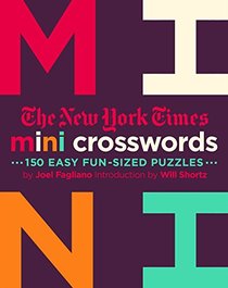 The New York Times Mini Crosswords: 150 Easy Bite-Sized Puzzles: Mini Crosswords Volume 2