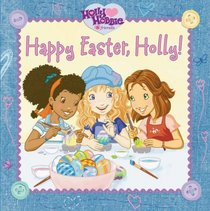Happy Easter, Holly! (Holly Hobbie and Friends)