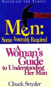 Men: Some Assembly Required : The Woman's Guide to Understanding a Man