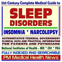 21st Century Complete Medical Guide to Sleep Disorders, Insomnia, Narcolepsy: Authoritative Government Documents, Clinical References, and Practical Information for Patients and Physicians (CD-ROM)