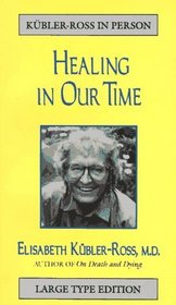 Healing in Our Time (Kubler-Ross in Person)