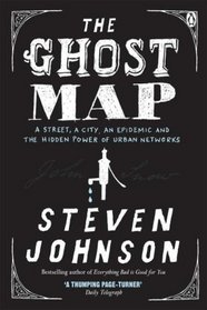 The Ghost Map: A Street, an Epidemic and the Hidden Power of Urban Networks