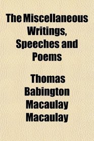 The Miscellaneous Writings, Speeches and Poems