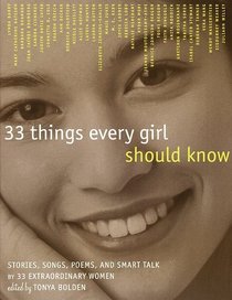 33 Things Every Girl Should Know : Stories, Songs, poems, and Smart Talk by 33 Extraordinary Women