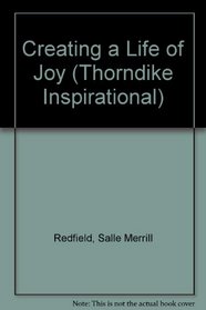 Creating a Life of Joy: A Meditative Guide (Thorndike Large Print Inspirational Series)