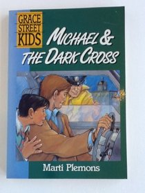 Michael and the Dark Cross (Grace Street Kids)