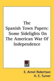 The Spanish Town Papers: Some Sidelights On The American War Of Independence