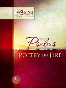 The Psalms: Poetry on Fire (The Passion Translation)