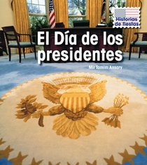 El Dia de los presidentes (Presidents' Day) (Historias De Fiestas / Holiday Histories) (Spanish Edition)