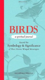 Birds - A Spiritual Journey: Record the Symbology and Significance of These Divine Winged Messengers