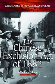 The Chinese Exclusion Act of 1882 (Landmarks of the American Mosaic)