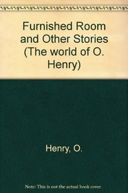 Furnished Room and Other Stories (The World of O . Henry)