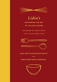 Lidia's Mastering the Art of Italian Cuisine: Everything You Need to Know to be a Great Italian Cook