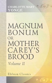 Magnum Bonum, or Mother Carey's Brood: Volume 2