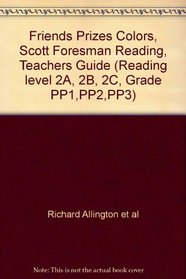 Friends Prizes Colors, Scott Foresman Reading, Teachers Guide (Reading level 2A, 2B, 2C, Grade PP1,PP2,PP3)