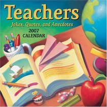 Teachers Jokes, Quotes, and Anecdotes 2007 Day-to-Day Calendar