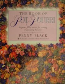 THE BOOK OF POT POURRI: FRAGRANT FLOWER MIXES FOR SCENTING AND DECORATING THE HOME.