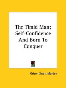 The Timid Man; Self-Confidence And Born To Conquer