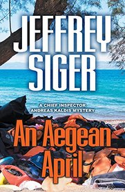 An Aegean April (Chief Inspector Andreas Kaldis Mysteries)