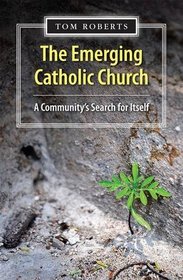 The Emerging Catholic Church: A Community's Search for Itself