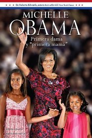 Michelle Obama: Primera dama y primera mama /Michelle Obama: Mom in Chief (Spanish Edition) (Biographies (Santillana))
