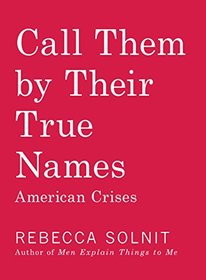 Call Them by Their True Names: American Crises (and Essays)