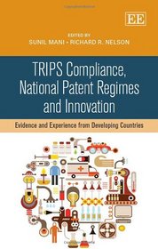 TRIPS Compliance, National Patent Regimes and Innovation: Evidence and Experience from Developing Countries