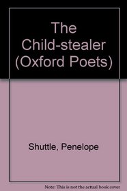 The Child-Stealer (Oxford Poets)