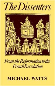 The Dissenters: From the Reformation to the French Revolution (Dissenters, Vol 1)