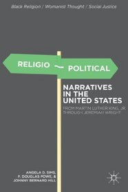 Religio-Political Narratives in America: From Martin Luther King, Jr. through Jeremiah Wright (Black Religion/Womanist Thought/Social Justice)