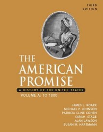 The American Promise: A History of the United States, Volume A: To 1800