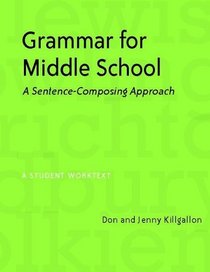 Grammar for Middle School: A Sentence-Composing Approach--A Student Worktext