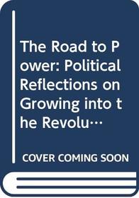The Road to Power: Political Reflections on Growing into the Revolution