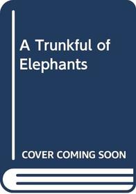 A Trunkful of Elephants