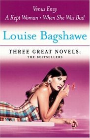 Louise Bagshawe: Three Great Novels: Venus Envy, A Kept Woman, When She Was Bad