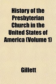 History of the Presbyterian Church in the United States of America (Volume 1)
