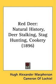Red Deer: Natural History, Deer Stalking, Stag Hunting, Cookery (1896)