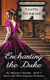 Enchanting the Duke: Sweet and Clean Regency Romance (His Majesty's Hounds)