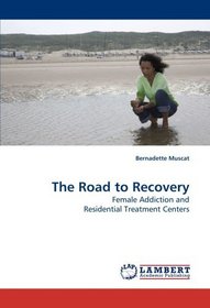 The Road to Recovery: Female Addiction and Residential Treatment Centers