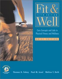 Fit & Well: Core Concepts and Labs in Physical Fitness and Wellness Brief Edition with HealthQuest 4.1 CD, Fitness and Nutrition Journal and PowerWeb/OLC Bind-in Passcard