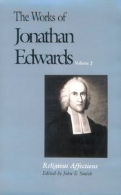The Works of Jonathan Edwards : Volume 2: Religious Affections (The Works of Jonathan Edwards Series)