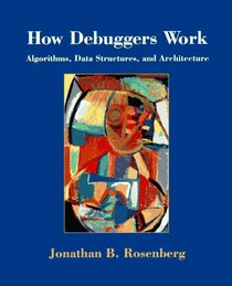 How Debuggers Work : Algorithms, Data Structures, and Architecture