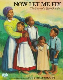 Now Let Me Fly: The Story of a Slave Family