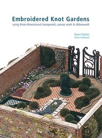 Embroidered Knot Gardens: Using Three-Dimensional Stumpwork, Canvas Work & Ribbonwork