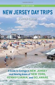 New Jersey Day Trips: A Guide to Outings in New Jersey and Nearby Areas of New York, Pennsylvania, and Delaware (Rivergate Book)