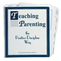 Teaching parenting the positive discipline way: A step approach to starting and leading parenting classes