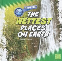 The Wettest Places on Earth (First Facts: Extreme Planet)