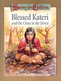 Blessed Kateri and the Cross in the Forest (Saints for Children)