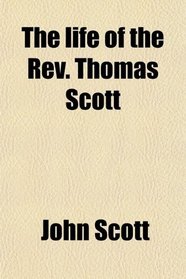 The life of the Rev. Thomas Scott