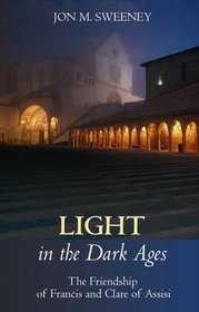 Light in the Dark Ages: The Friendship of Francis and Clare of Assisi